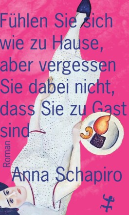 MSB_Schapiro, Anna_Fühlen Sie sich wie zu Hause, aber vergessen Sie dabei nicht, dass Sie zu Gast _Cover Anna Schapiro, visual artist, writer and editor based in Berlin